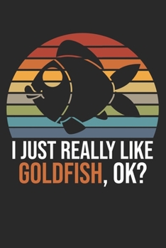 Paperback I Just Really Like Goldfish, OK?: DIN A5 Goldfisch Notizheft - 120 Seiten gepunktetes Goldfisch Notizbuch f?r Notizen in Schule, Universit?t, Arbeit o Book