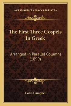 Paperback The First Three Gospels In Greek: Arranged In Parallel Columns (1899) Book