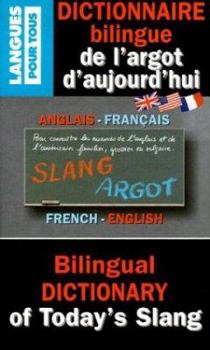 Dictionnaire bilingue de l'argot d'aujourd'hui =: Bilingual dictionary of today's slang