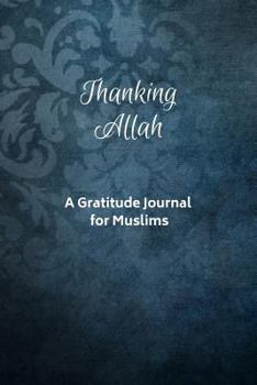 Thanking Allah: A Gratitude Journal for Muslims | Guided Gratitude Journaling with Salah Tracker