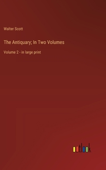 Hardcover The Antiquary; In Two Volumes: Volume 2 - in large print Book