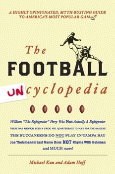 Paperback The Football Uncyclopedia: A Highly Opinionated, Myth-Busting Guide to America's Most Popular Game Book