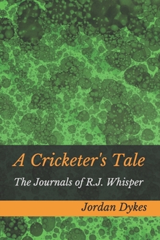 Paperback A Cricketer's Tale: The Journals of R.J. Whisper Book