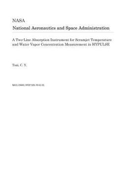 Paperback A Two-Line Absorption Instrument for Scramjet Temperature and Water Vapor Concentration Measurement in Hypulse Book