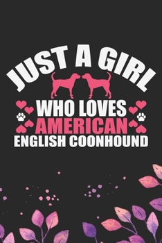 Just A Girl Who Loves American English Coonhound: Cool American English Coonhound Dog Journal Notebook - Funny American English Coonhound Dog Notebook ... Coonhound Owner Gifts. 6 x 9 in 120 pages