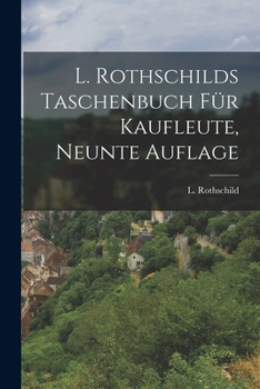 Paperback L. Rothschilds Taschenbuch für Kaufleute, Neunte Auflage [German] Book