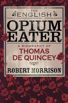 Hardcover The English Opium Eater: A Biography of Thomas de Quincey Book