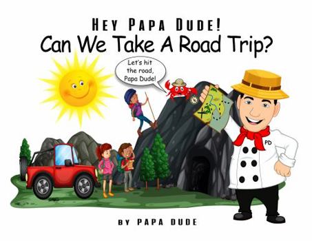 Hardcover Hey Papa Dude! Can We Take A Road Trip? Book