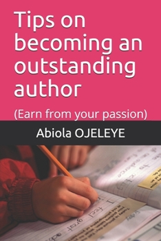 Paperback Tips on becoming an outstanding author: (Earn from your passion) Book