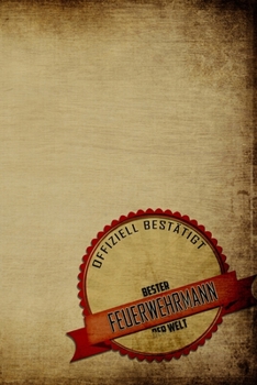 Offiziell Bestätigt - Bester Feuerwehrmann der Welt: Terminplaner | Kalender 2020 | Das perfekte Geschenk für Männer | Geschenkidee | Wochenkalender | Planer | Organizer (German Edition)