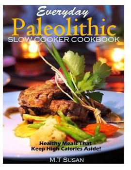 Paperback Everyday Paleolithic Slow Cooker Cookbook: Healthy Meals That Keep High Calories Book