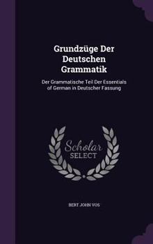 Grundz�ge Der Deutschen Grammatik: Der Grammatische Teil Der Essentials of German in Deutscher Fassung