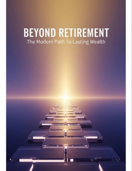 Paperback Beyond Retirement: The Modern Path To Lasting Wealth Book