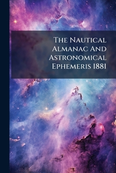 Paperback The Nautical Almanac And Astronomical Ephemeris 1881 Book