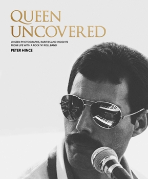 Hardcover Queen Uncovered: Unseen Photographs, Rarities and Insights from Life with a Rock 'n' Roll Band Book