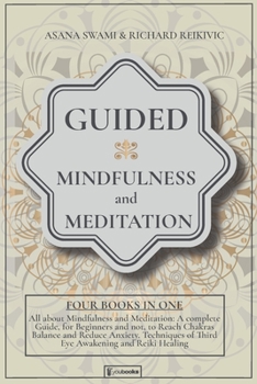 Paperback Guided Mindfulness and Meditation: All About Mindfulness and Meditation: A complete Guide, for Beginners and not, to Reach Chakras Balance and Reduce Book