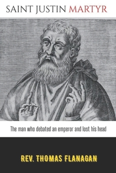 Saint Justin Martyr: The man who debated an emperor and lost his head