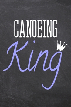 Canoeing King: Canoeing Notebook, Planner or Journal Size 6 x 9 110 Dotted Pages Office Equipment, Supplies Funny Canoeing Gift Idea for Christmas or Birthday