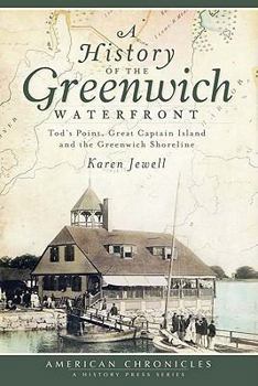 Paperback A History of the Greenwich Waterfront: Tod's Point, Great Captain Island and the Greenwich Shoreline Book