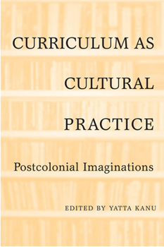 Paperback Curriculum as Cultural Practice: Postcolonial Imaginations Book