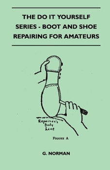 Paperback The Do It Yourself Series - Boot And Shoe Repairing For Amateurs Book