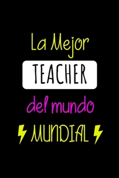 La Mejor Teacher del Mundo Mundial: Libreta de Apuntes Para Maestras  | Appreciation Gift for Teachers. Diario Para Escribir, Cuaderno para Regalo. Journal Paper (Spanish Edition)