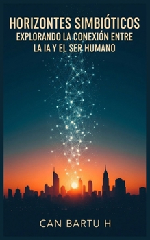 Horizontes Simbióticos: Explorando la Conexión Entre la IA y el ser Humano