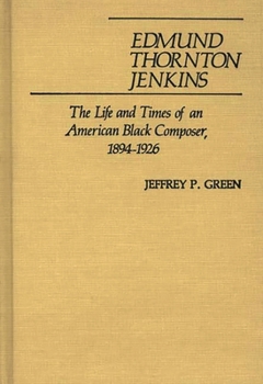 Edmund Thornton Jenkins: The Life and Times of an American Black Composer, 1894-1926 (Contributions to the Study of Music and Dance)