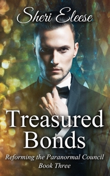 Treasured Bonds: Reforming the Paranormal Council Book Three - Book #3 of the Reforming the Paranormal Council