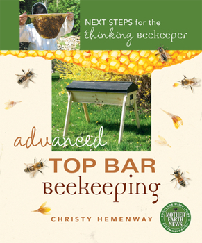 Paperback Advanced Top Bar Beekeeping: Next Steps for the Thinking Beekeeper Book