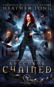 Succubus Chained - Book #1 of the Shackled Souls Trilogy