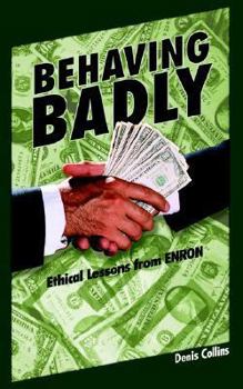 Paperback Behaving Badly: Ethical Lessons from Enron Book