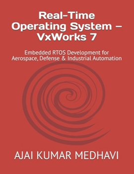 Real-Time Operating System — VxWorks 7: Embedded RTOS Development for Aerospace, Defense & Industrial Automation