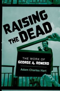 Hardcover Raising the Dead: The Work of George A. Romero Book