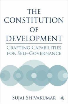 Paperback The Constitution of Development: Crafting Capabilities for Self-Governance Book