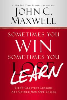 Hardcover Sometimes You Win--Sometimes You Learn: Life's Greatest Lessons Are Gained from Our Losses Book