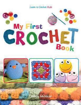 Paperback My First Crochet Book: Learn to Crochet: Kids Book