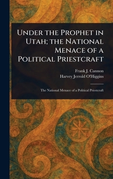 Hardcover Under the Prophet in Utah; the National Menace of a Political Priestcraft Book