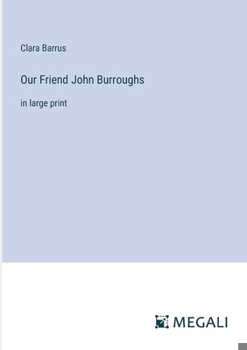 Paperback Our Friend John Burroughs: in large print Book