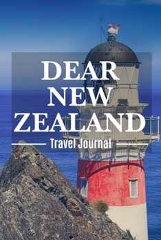 Dear New Zealand Travel Journal: New Zealand Destination Travel Diary To Record Your Journey Highlights as Keepsake or Present
