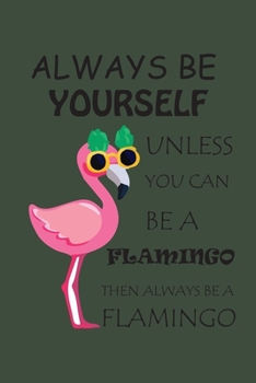 Paperback Always Be Yourself: Flamingo Journal Perfect For Work Or Home Book