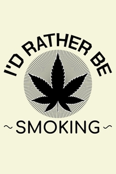 Paperback I'd Rather Be Smoking: Unique Cannabis Notebook 6"x9" Jounal Weed Ganja Calendar Book