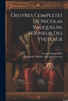 Paperback Oeuvres Completes De Nicolas Vauquelin, Seigneur Des Yveteaux [French] Book