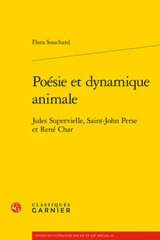 Poesie Et Dynamique Animale: Jules Supervielle, Saint-John Perse Et Rene Char