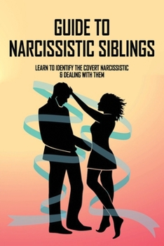 Paperback Guide To Narcissistic Siblings: Learn To Identify The Covert Narcissistic & Dealing With Them: Parenting & Relationships Book