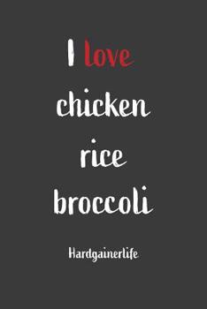 Paperback I Love Chicken Rice Broccoli Hardgainerlife: Nice Notebook For Hardgainer Book