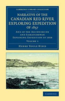 Paperback Narrative of the Canadian Red River Exploring Expedition of 1857: And of the Assinniboine and Saskatchewan Exploring Expedition of 1858 Book