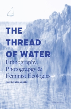 Paperback The Thread of Water: Ethnography, Photography, & Feminist Ecologies Book