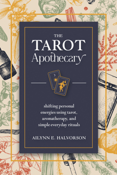 Paperback The Tarot Apothecary: Shifting Personal Energies Using Tarot, Aromatherapy, and Simple Everyday Rituals Book