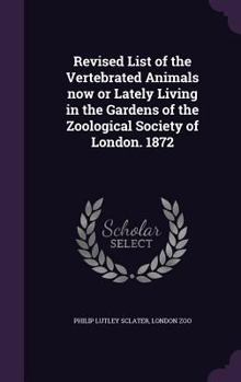 Hardcover Revised List of the Vertebrated Animals now or Lately Living in the Gardens of the Zoological Society of London. 1872 Book